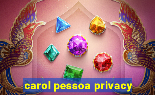 carol pessoa privacy